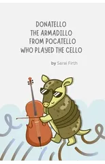 Donatello the Armadillo from Pocatello Who Played the Cello