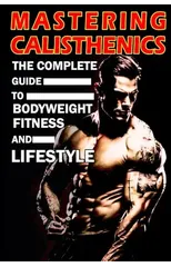 Mastering Calisthenics