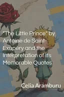 "The Little Prince" Antoine de Saint-Exupery and the interpretation of his memorable quotes