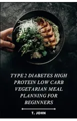 Type 2 Diabetes High Protein Low Carb Vegetarian Meal Planning for Beginners