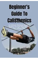 Beginner's Guide To Calisthenics