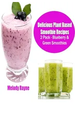 Delicious Plant Based Smoothie Recipes 2 Pack - Blueberry & Green Smoothies!