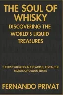 The Soul of Whisky Discovering the World's Liquid Treasures