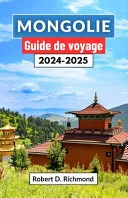 Mongolie Guide de voyage 2024-2025