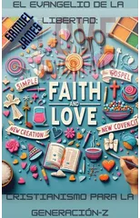 El Evangelio de la Libertad : Cristianismo para la Generacion-Z