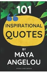 101 Inspirational Quotes by Maya Angelou (Book of Quotes)