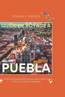 Guide de Voyage A Puebla 2024-2025