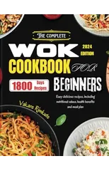 The Complete Wok Cookbook for Beginners 2024