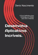 Desenvolva Aplicativos Incriveis