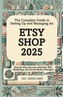The Complete Guide to Setting Up and Managing An Etsy Shop 2025