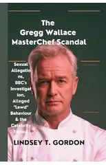 The Gregg Wallace MasterChef Scandal