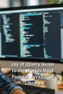 Joy of jQuery Guide to the Worlds Most Popular JavaScript Library