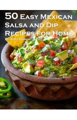 50 Easy Mexican Salsa and Dip Recipes for Home