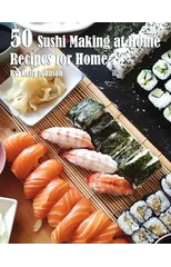 50 Sushi Making at Home Recipes for Home