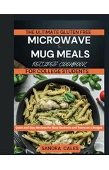 The Ultimate Gluten Free Microwave & Mug Meals Recipe Cookbook For College Students