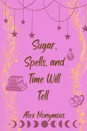 Sugar, Spells, and Time Will Tell