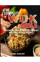 The Complete Wok Bible