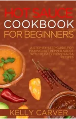 Hot Sauce Cookbook for Beginners