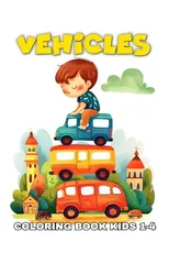 Vehicles Coloring Book for Kids Ages 1-4