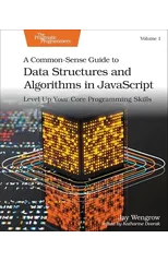 A Common-Sense Guide to Data Structures and Algorithms in Javascript, Volume 1