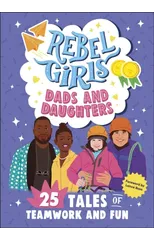 Rebel Girls Dads and Daughters