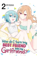 How Do I Turn My Best Friend Into My Girlfriend? Vol. 2