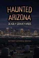 Haunted Arizona Deadly Graveyards