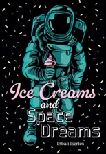 Ice Creams and Space Dreams