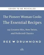 The Pioneer Woman Cooks—The Essential Recipes