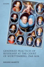 Gendered Practices of Rulership at the Court of Wurttemberg, 1568–1634