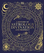 A History of Astrology, Divination and Prophecy