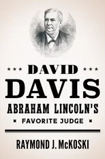 David Davis, Abraham Lincoln's Favorite Judge