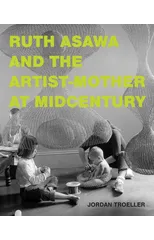 Ruth Asawa and the Artist-Mother at Midcentury