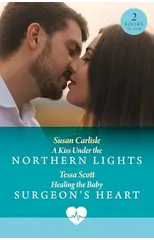 A Kiss Under The Northern Lights / Healing The Baby Surgeon's Heart