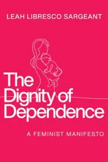 The Dignity of Dependence