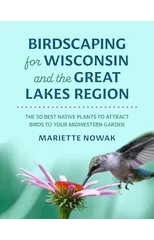 Birdscaping for Wisconsin and the Great Lakes Region