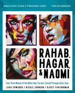 Rahab, Hagar, and Naomi Bible Study Guide plus Streaming Video, Updated Edition