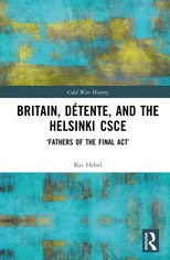 Britain, Detente, and the Helsinki CSCE