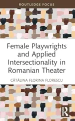 Female Playwrights and Applied Intersectionality in Romanian Theater