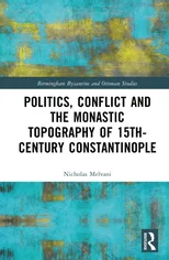 Politics, Conflict and the Monastic Topography of 15th-Century Constantinople