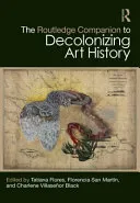 The Routledge Companion to Decolonizing Art History