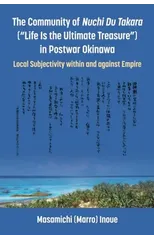 The Community of Nuchi Du Takara ("Life Is the Ultimate Treasure") in Postwar Okinawa