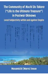 The Community of Nuchi Du Takara ("Life Is the Ultimate Treasure") in Postwar Okinawa