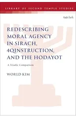 Redescribing Moral Agency in Sirach, 4QInstruction, and the Hodayot