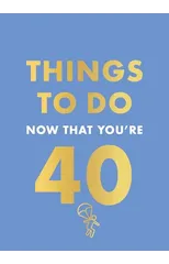 Things to Do Now That You're 40
