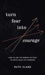 Turn Fear into Courage