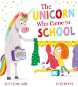 The Unicorn Who Came to School (PB)