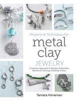Projects and Techniques for Metal Clay Jewelry