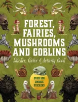 Forest, Fairies, Mushrooms and Goblins Sticker, Color & Activity Book