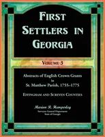 First Settlers in Georgia, Volume 3, Abstracts of English Crown Grants in St. Matthew Parish, 1755-1775